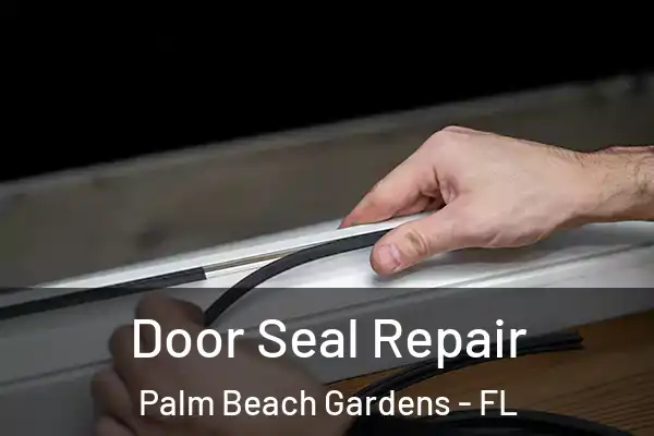 Door Seal Repair Palm Beach Gardens - FL