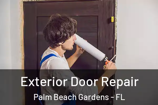 Exterior Door Repair Palm Beach Gardens - FL