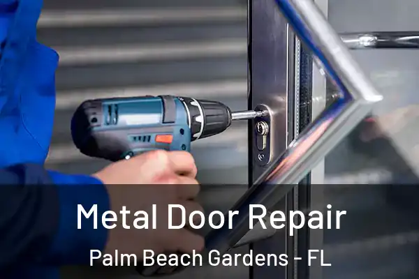 Metal Door Repair Palm Beach Gardens - FL