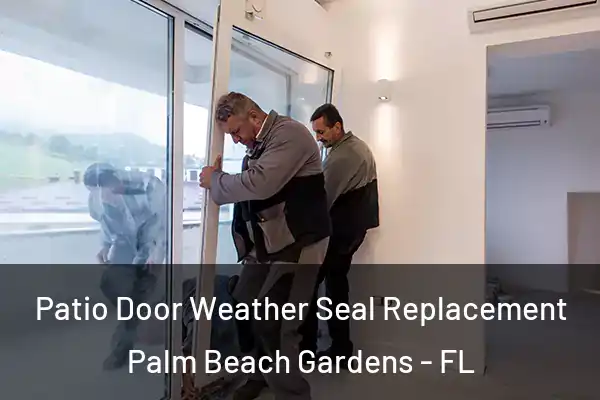 Patio Door Weather Seal Replacement Palm Beach Gardens - FL