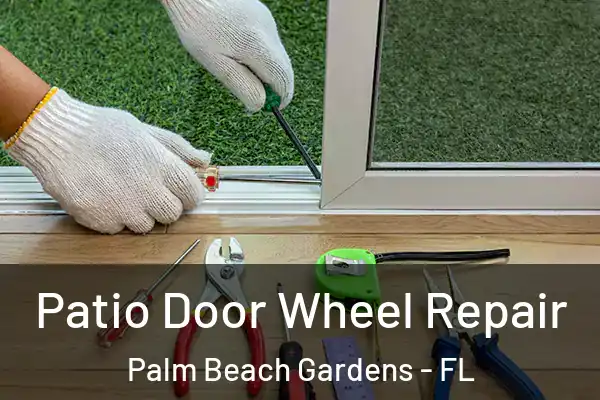 Patio Door Wheel Repair Palm Beach Gardens - FL