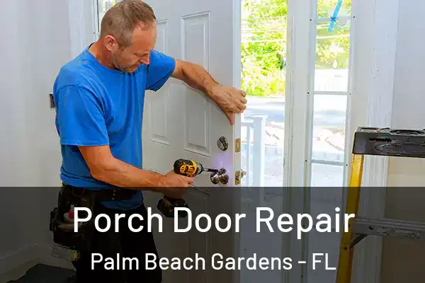 Porch Door Repair Palm Beach Gardens - FL