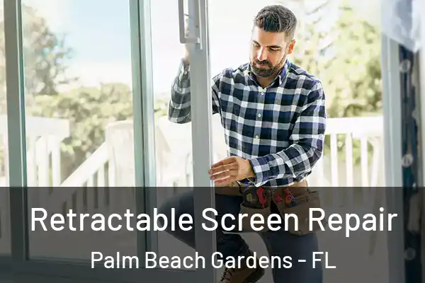 Retractable Screen Repair Palm Beach Gardens - FL