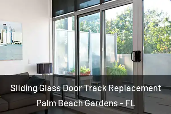 Sliding Glass Door Track Replacement Palm Beach Gardens - FL